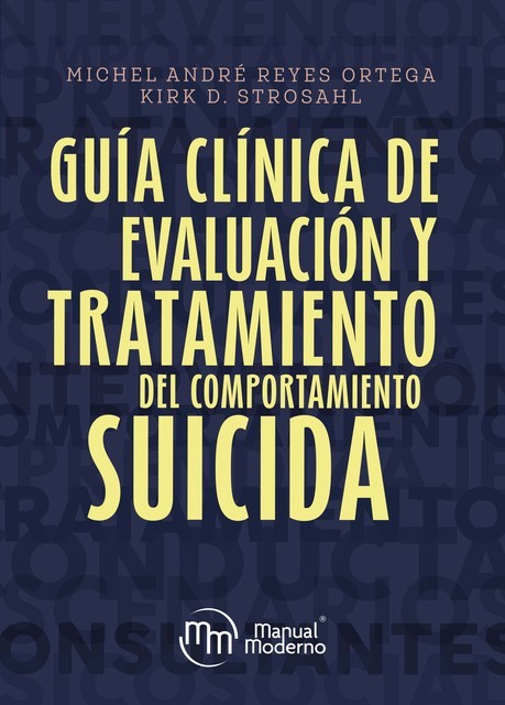 Guía clínica de evaluación y tratamiento del comportamiento suicida, Kirk D. Strosahl, Michel André Reyes Ortega