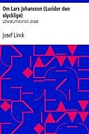 Om Lars Johansson (Lucidor den olycklige) / Litteraturhistoriskt utkast, Josef Linck