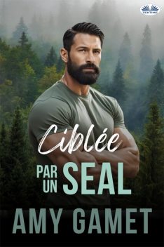 Ciblée Par Un SEAL-HERO Force – Tome 6, Amy Gamet