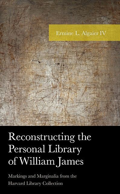 Reconstructing the Personal Library of William James, Ermine L. Algaier IV