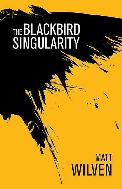 The Blackbird Singularity, Matt Wilven