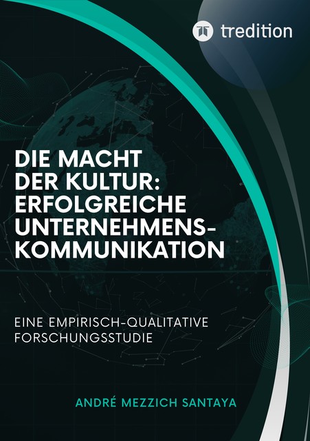 Die Macht der Kultur: Erfolgreiche Unternehmenskommunikation, Andre Mezzich Santaya