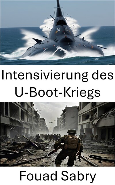 Intensivierung des U-Boot-Kriegs, Fouad Sabry