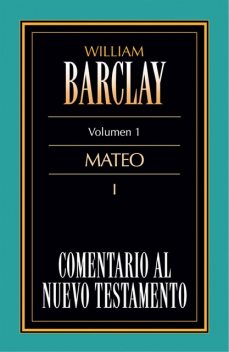Comentario al Nuevo Testamento Vol. 1, William Barclay