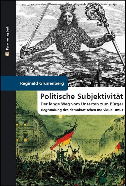 Politische Subjektivität. Der lange Weg vom Untertan zum Bürger, Reginald Grünenberg