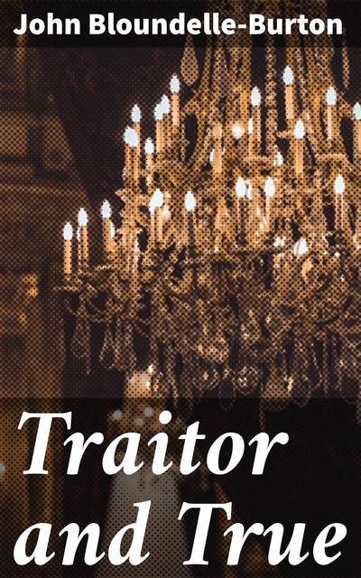 Traitor and True, John Bloundelle-Burton