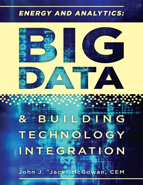 Energy and Analytics: Big Data & Technology Integration, C.E.M., John J. “Jack” McGowan