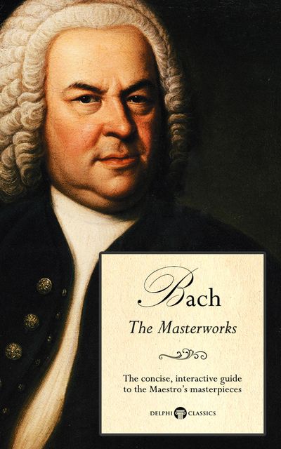 Delphi Masterworks of Johann Sebastian Bach (Illustrated), Peter Russell