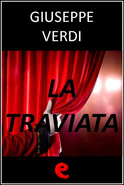 La Traviata, Giuseppe Verdi, Francesco Maria Piave