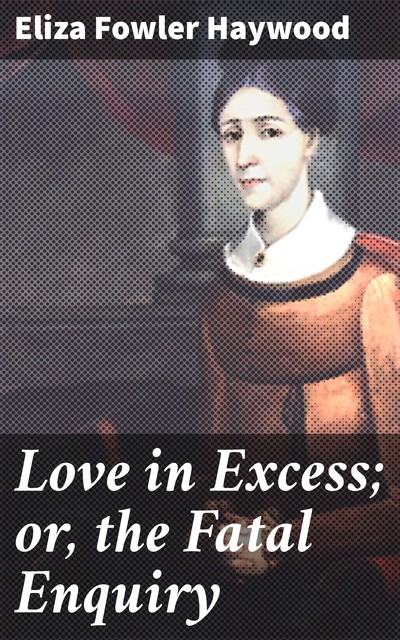 Love in Excess, Eliza Haywood