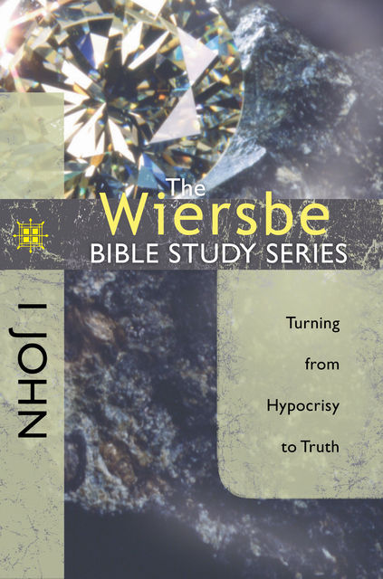 The Wiersbe Bible Study Series: 1 John, Warren W. Wiersbe