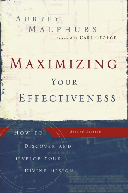 Maximizing Your Effectiveness, Aubrey Malphurs