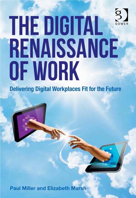The Digital Renaissance of Work, Paul Miller, Ms Elizabeth Marsh