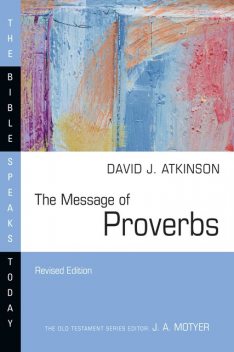 The Message of Proverbs, David Atkinson