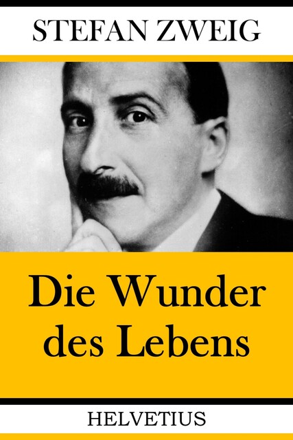 Stefan Zweig: Die Wunder des Lebens, Stefan Zweig