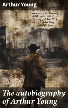 The autobiography of Arthur Young, Arthur Young