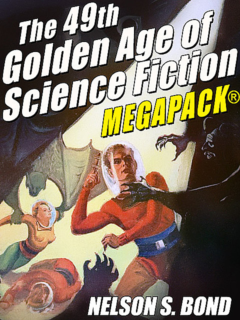 The 49th Golden Age of Science Fiction MEGAPACK®: Nelson S. Bond, Nelson S. Bond