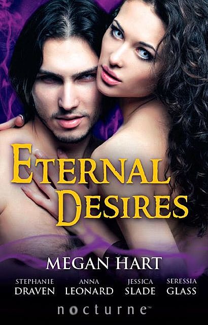 Eternal Desires, Jessa Slade, Megan Hart, Anna Leonard, Stephanie Draven, Seressia Glass