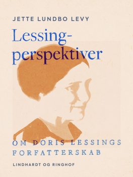 Lessing-perspektiver. Om Doris Lessings forfatterskab, Jette Lundbo Levy
