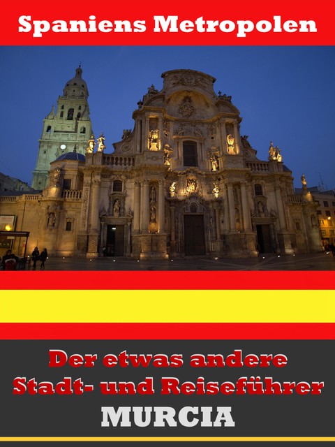 Murcia – Der etwas andere Stadt- und Reiseführer – Mit Reise – Wörterbuch Deutsch-Spanisch, A.D. Astinus