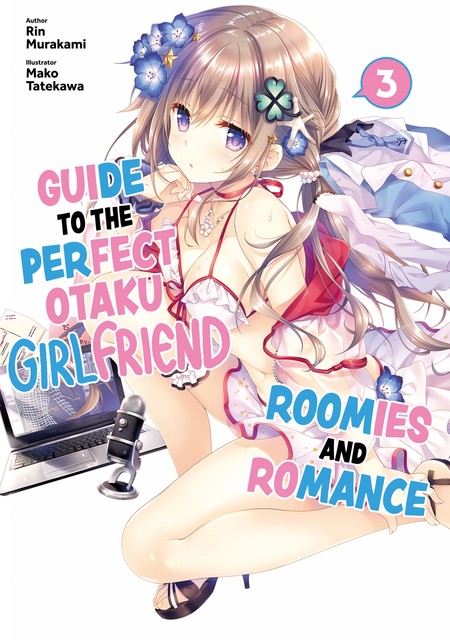Guide to the Perfect Otaku Girlfriend: Roomies and Romance Volume 3, Rin Murakami