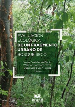 Evaluación ecológica de un fragmento urbano de bosque seco, Willinton Barranco Pérez, Jeiner Castellanos Barliza, Juan Diego León Pelaez