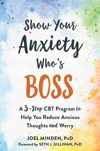 Show Your Anxiety Who's Boss, Joel Minden