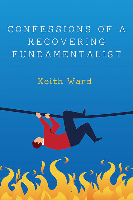 Confessions of a Recovering Fundamentalist, Keith Ward