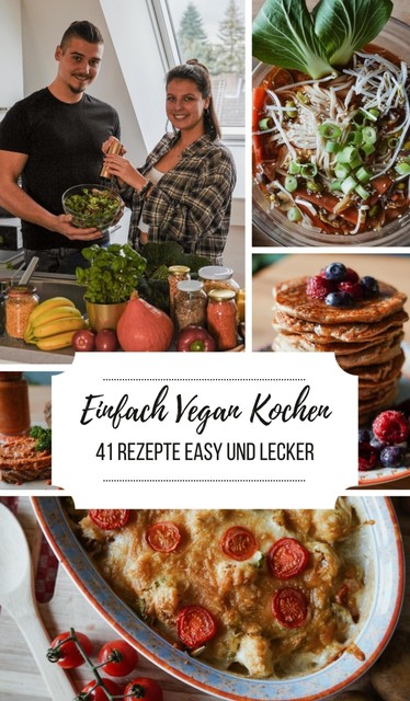 Einfach Vegan Kochen – 41 Rezepte Easy und Lecker, Laura-Lee Timmler, Sascha Timmler