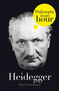 Heidegger: Philosophy in an Hour, Paul Strathern