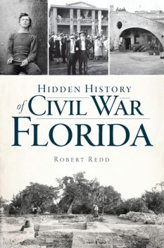 Hidden History of Civil War Florida, Robert Redd