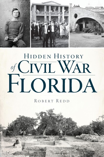 Hidden History of Civil War Florida, Robert Redd