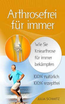 Arthrosefrei für immer, Julia Schmitz