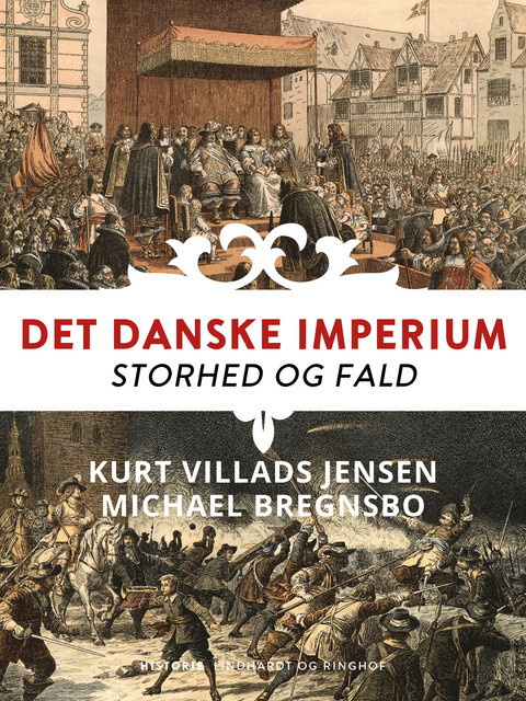 Det danske imperium. Storhed og fald, Michael Bregnsbo, Kurt Villads Jensen