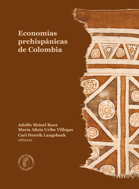 Economías prehispánicas de Colombia, Adolfo Meisel Roca, Carl Henrik Langebaek, María Alicia Uribe Villegas