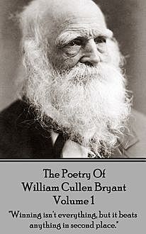 The Poetry of William Cullen Bryant – Volume 1, William Cullen Bryant