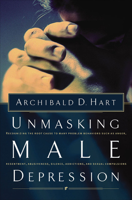 Unmasking Male Depression, Archibald Hart