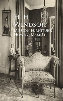 Mission Furniture: How to Make It, H.H.Windsor