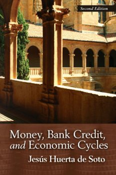 Money, Bank Credit, and Economic Cycles, Jesús Huerta de Soto