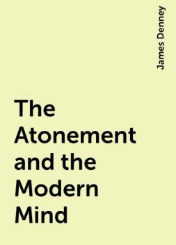 The Atonement and the Modern Mind, James Denney