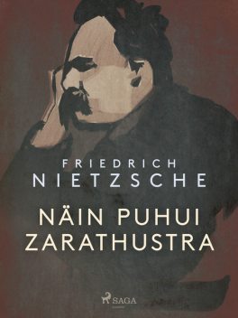 Näin puhui Zarathustra: Kirja kaikille eikä kenellekään, Friedrich Wilhelm Nietzsche