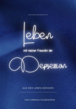 Leben mit meiner Freundin der Depression, Stephan Falkenstein