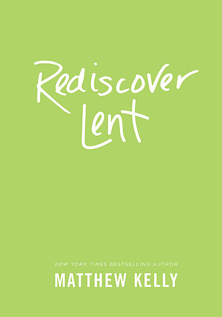 Rediscover Lent, Matthew Kelly