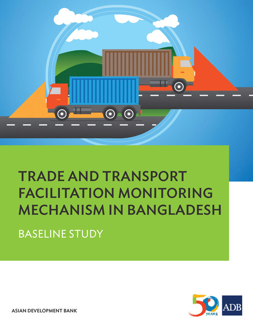 Trade and Transport Facilitation Monitoring Mechanism in Bangladesh, Asian Development Bank