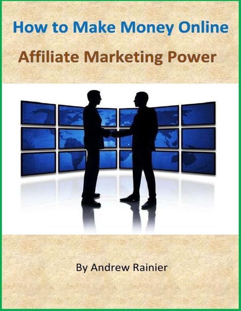 How to Make Money Online: Affiliate Marketing Power, Andrew Rainier