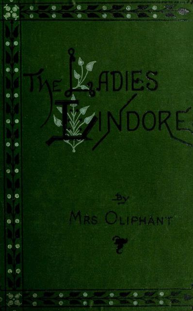The Ladies Lindores. Volume 2 of 3, Margaret Oliphant