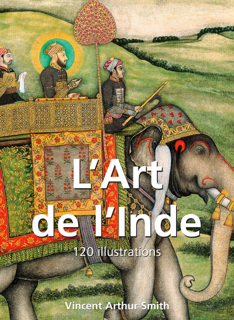 L’Art de l’Inde 120 illustrations, Vincent Arthur Smith
