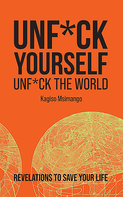 Unf*ck Yourself, Unf*ck the World, Kagiso Msimango