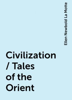 Civilization / Tales of the Orient, Ellen Newbold La Motte