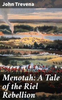 Menotah: A Tale of the Riel Rebellion, John Trevena